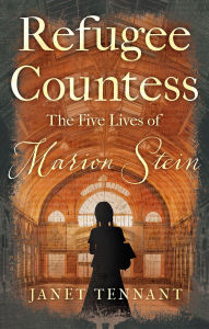Title: Refugee Countess: The Five Lives of Marion Stein, Author: Janet Tennant