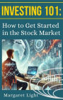 Investing 101: How to Get Started in the Stock Market
