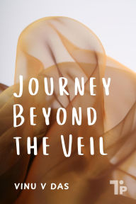 Title: Journey Beyond the Veil, Author: Vinu V Das