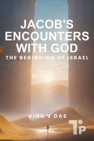 Title: Jacob's Encounters With GOD: The Beginning of Israel, Author: Vinu V. Das