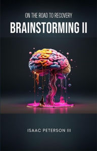 Title: Brainstorming II: On the Road to Recovery, Author: Isaac Peterson III