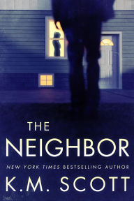 Title: The Neighbor, Author: K.M. Scott