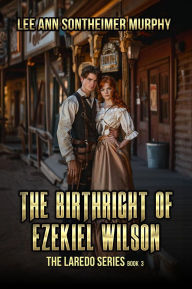 Title: The Birthright of Ezekiel Wilson, Author: Lee Ann Sontheimer Murphy