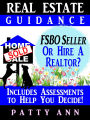 Real Estate Guidance: Be Your Own FSBO Seller-OR-Hire a Realtor? Includes Self-Assessments To Help You Decide!