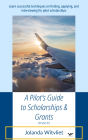 A Pilot's Guide to Scholarships & Grants: Learn successful techniques on finding, applying and interviewing for pilot scholarships