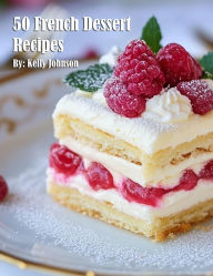 Title: 50 French Dessert Recipes, Author: Kelly Johnson