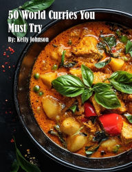 Title: 50 World Curries You Must Try, Author: Kelly Johnson