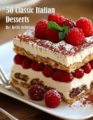 Title: 50 Classic Italian Desserts, Author: Kelly Johnson