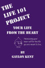 The Life 101 Project: Your Life From The Heart