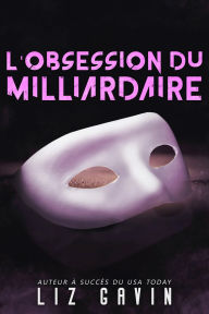 Title: L'Obsession du Milliardaire, Author: Liz Gavin