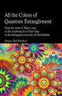 All the Colors of Quantum Entanglement: From the myth of Plato's cave, to the synchronicity of Carl Jung, to the holographic universe of David Bohm.Quantum phys
