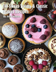 Title: 50 Sweet Treats & Classic Bakes Recipes, Author: Kelly Johnson