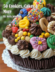 Title: 50 Cookies, Cakes & More, Author: Kelly Johnson