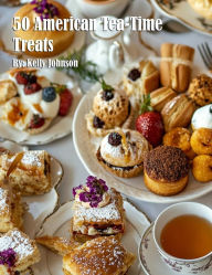 Title: 50 American Tea-Time Treats, Author: Kelly Johnson
