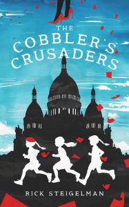 Title: The Cobbler's Crusaders, Author: Rick Steigelman