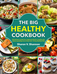 Title: The Big Healthy Cookbook: 100 delicious recipes for a balanced diet for a healthy diet without spending a lot of time! Incl. 14-Day Nutrition Plan, Author: Sahriar Kabir