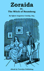 Title: Zoraida; or, The Witch of Naumkeag: A Tale of the Olden Time, Author: Egbert Augustus Cowslip