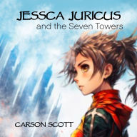 Title: Jessca Juricuss and the Seven Towers, Author: Carson Scott