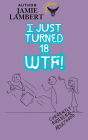 I Just Turned 18, WTF !?!: 100 Things You Should Know Before You Become a Successful Adult