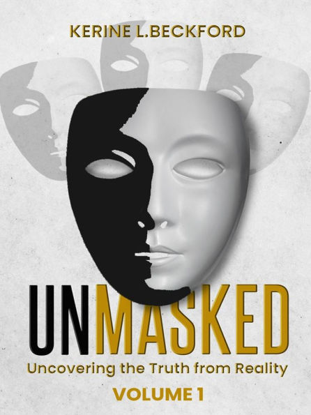 Unmasked Uncovering The Truth From Reality: Volume 1