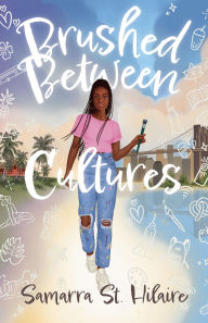 Title: Brushed Between Cultures: A YA Coming of Age Novel Set in Brooklyn, New York, Author: Samarra St. Hilaire