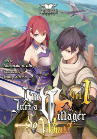 Title: I'm Just a Villager, So What? (Light Novel) - Vol. 1, Author: Arata Shiraishi