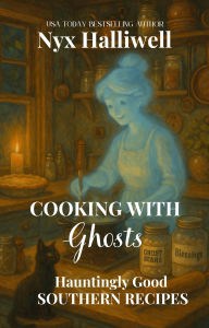 Title: Cooking With Ghosts: Hauntingly Good Southern Recipes, Author: Nyx Halliwell