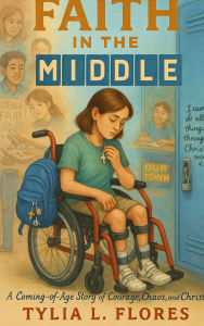 Title: Faith In the Middle A Coming-of-Age Story of Courage, Chaos, and Christ