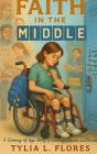 Faith In the Middle A Coming-of-Age Story of Courage, Chaos, and Christ