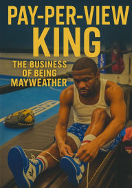 Title: Pay-Per-View King: The Business of Being Mayweather, Author: John Levesley