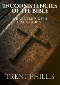 Title: Inconsistencies of the Bible: Channeled With Jesus, Author: Phillis