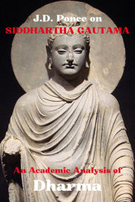 Title: J.D. Ponce on Siddhartha Gautama: An Academic Analysis of Dharma, Author: J. D. Ponce