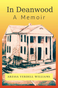 Title: In Deanwood: A Memoir, Author: Aressa Williams