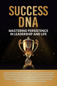 Success DNA: Mastering Persistence in Leadership and Life