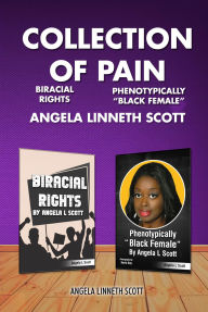 Title: A Collection of Pain. Biracial Rights. Phenotypically Black Female, Author: Angela Linneth Scott