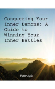 Title: Conquering Your Inner Demons: A Guide to Winning Your Inner Battles, Author: Daxter Aujla