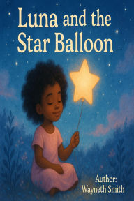 Title: Luna and the Star Balloon, Author: Wayneth Smith