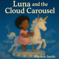Title: Luna and the Cloud Carousel, Author: Wayneth Smith