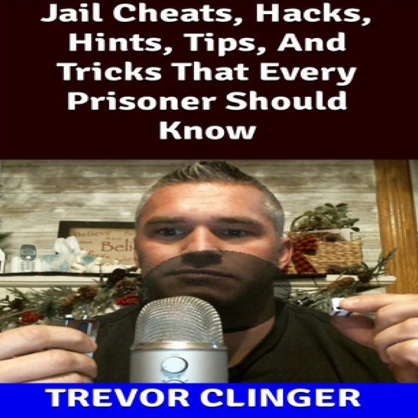 Jail Cheats, Hacks, Hints, Tips, And Tricks That Every Prisoner Should Know
