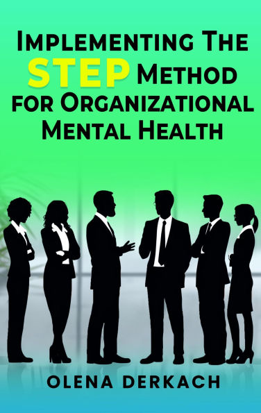 Implementing the STEP Method for Organizational Mental Health: A Comprehensive, Evidence-Based Framework
