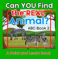 Title: Can You Find the Real Animal? ABC BOOK 2: A Fun Alphabet Challenge to Build Critical Thinking, Observation, and Letter Recognition Skills for Kids, Author: Gayla Greyson