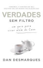 Verdades Sem filtro: Um Guia Para Viver Além do Caos