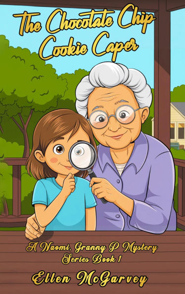 The Chocolate Chip Cookie Caper: A Naomi & Granny P Mystery