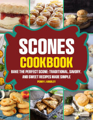 Title: Scones Cookbook: Bake the Perfect Scone: Traditional, Savory, and Sweet Recipes Made Simple, Author: Amauri Manzano