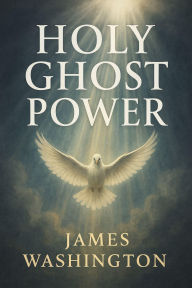 Title: Holy Ghost Power, Author: James Washington