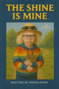 Title: The Shine Is Mine: The Color Of Me, Author: Mogul Kash