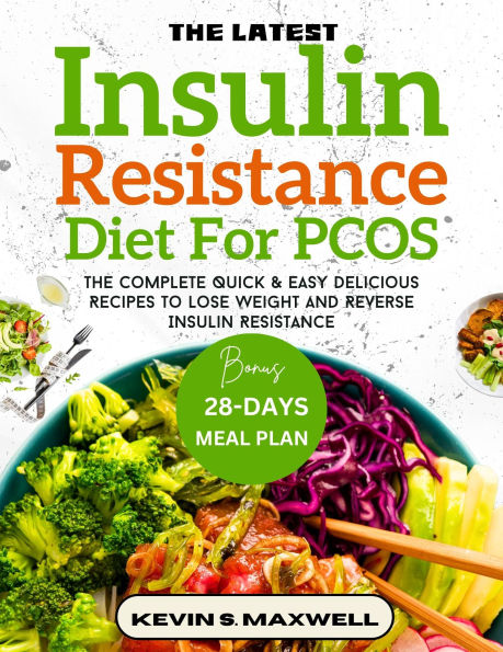 The Latest Insulin Resistance Diet For PCOS: The Complete Quick & Easy Delicious Recipes To Lose Weight And Reverse Insulin Resistance