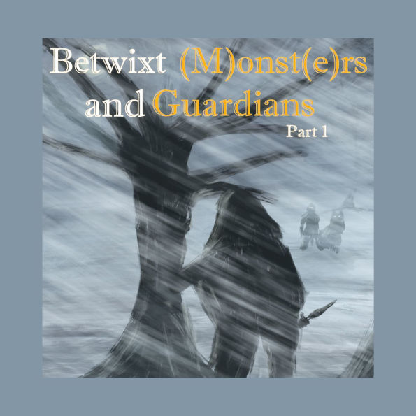 Betwixt (M)onst(e)rs and Guardians: Part 1