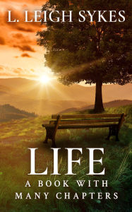 Title: Life, A Book with Many Chapters, Author: L. Leigh Sykes