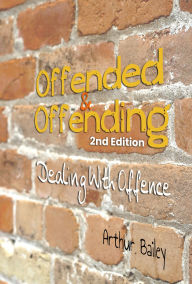 Title: Offended & Offending: Dealing With Offence, Author: Arthur Bailey